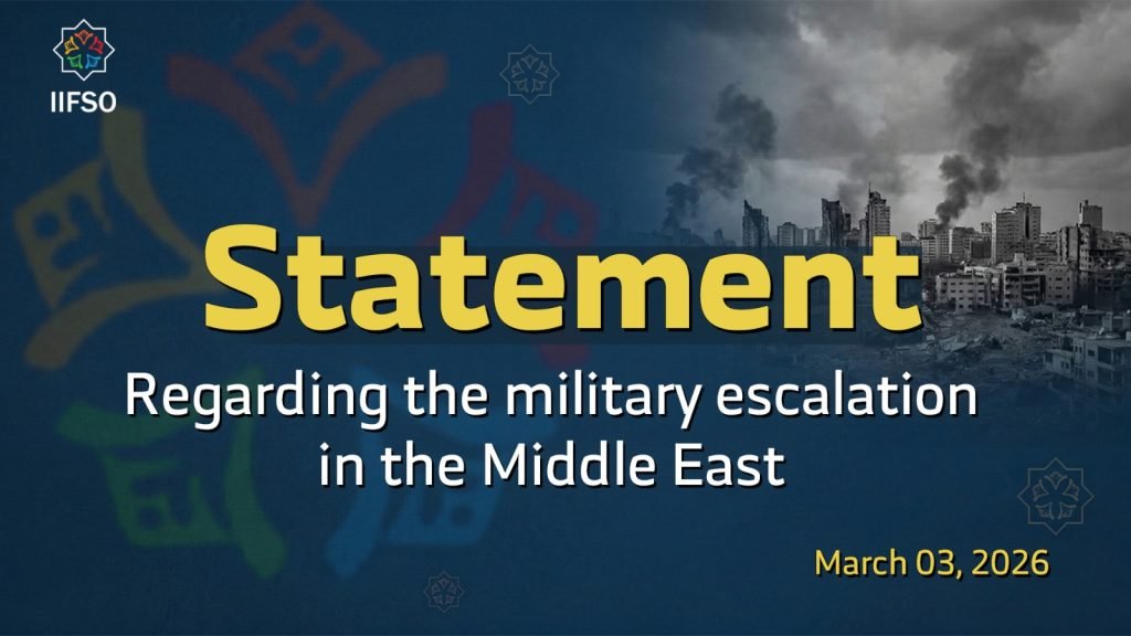 Statement Issued by the International Islamic Federation of Student Organizations (IIFSO)Regarding the Military Escalation in the Middle East